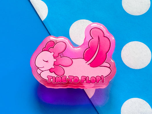 Time To Flop Pink Axolotl Acrylic Pin
