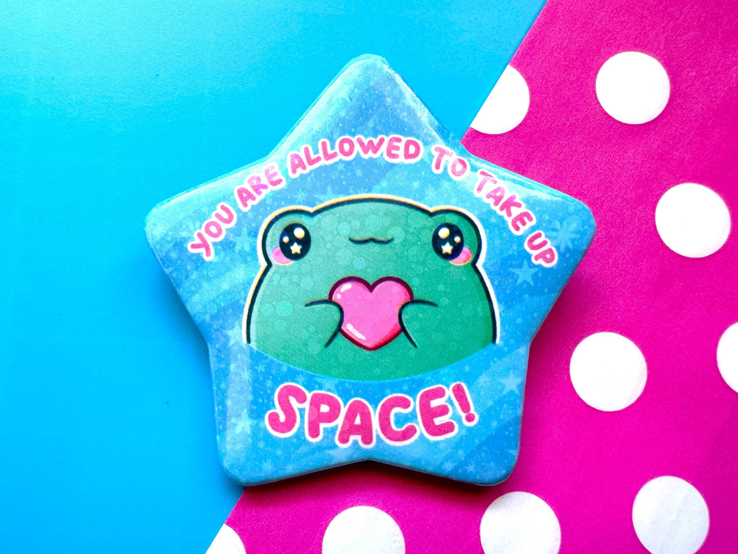 You Are Allowed To Take Up Space Frog Holographic Star Badge