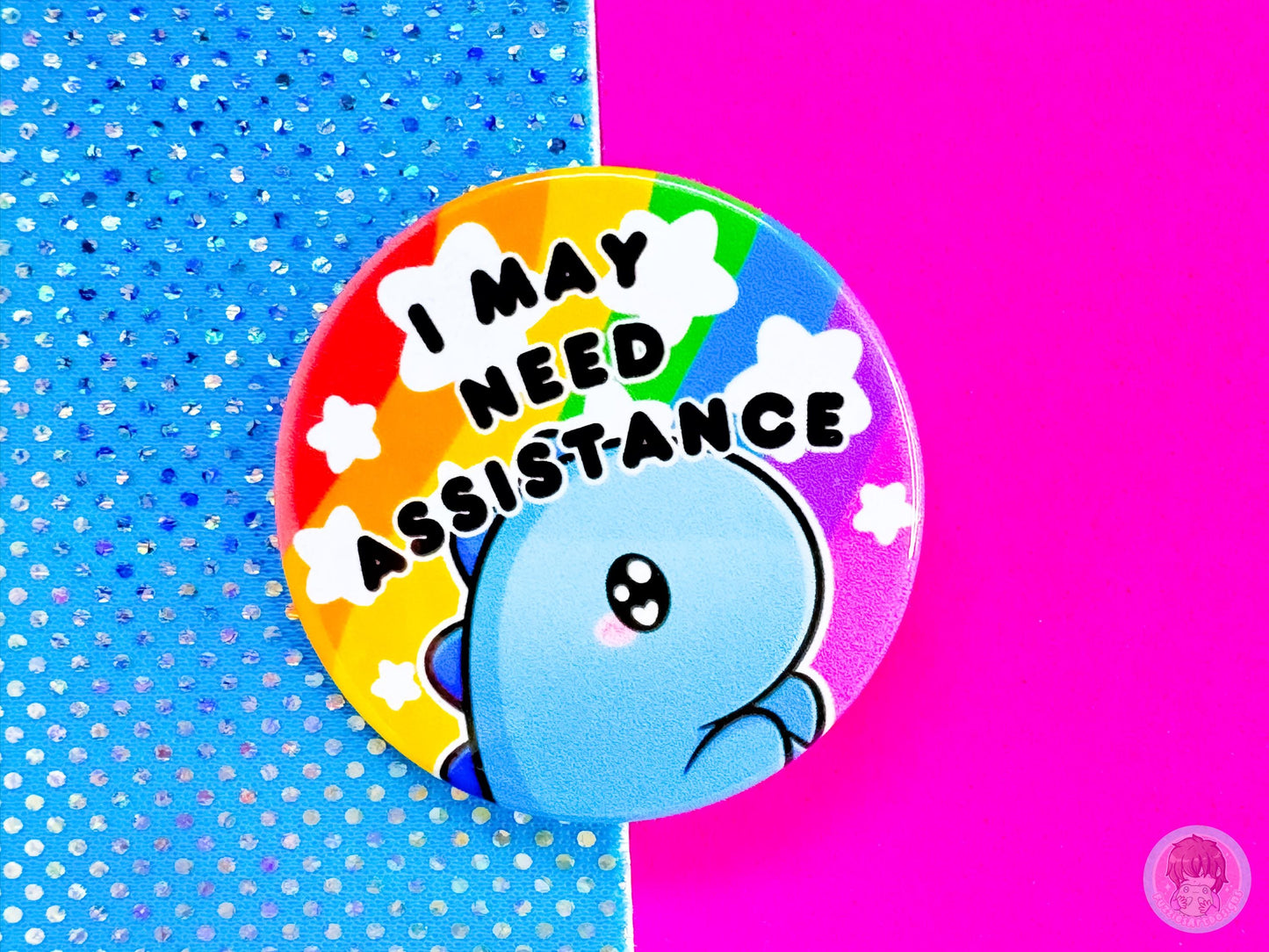 I May Need Assistance Pin Button Badge
