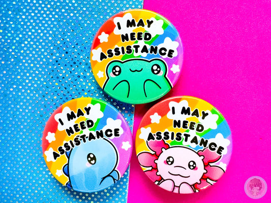 I May Need Assistance Pin Button Badge