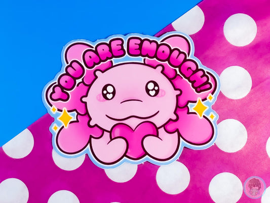You Are Enough Axolotl Sticker