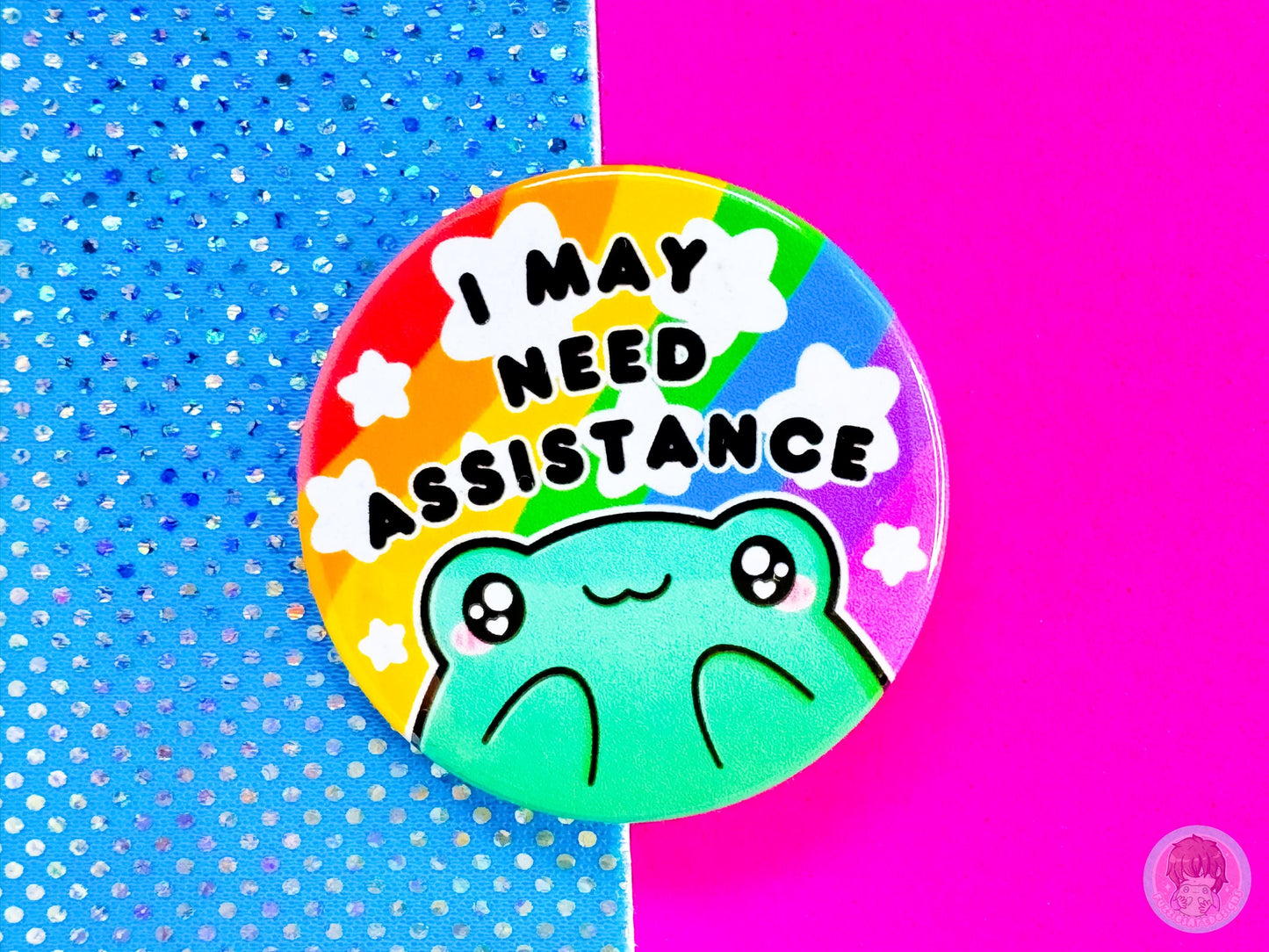 I May Need Assistance Pin Button Badge