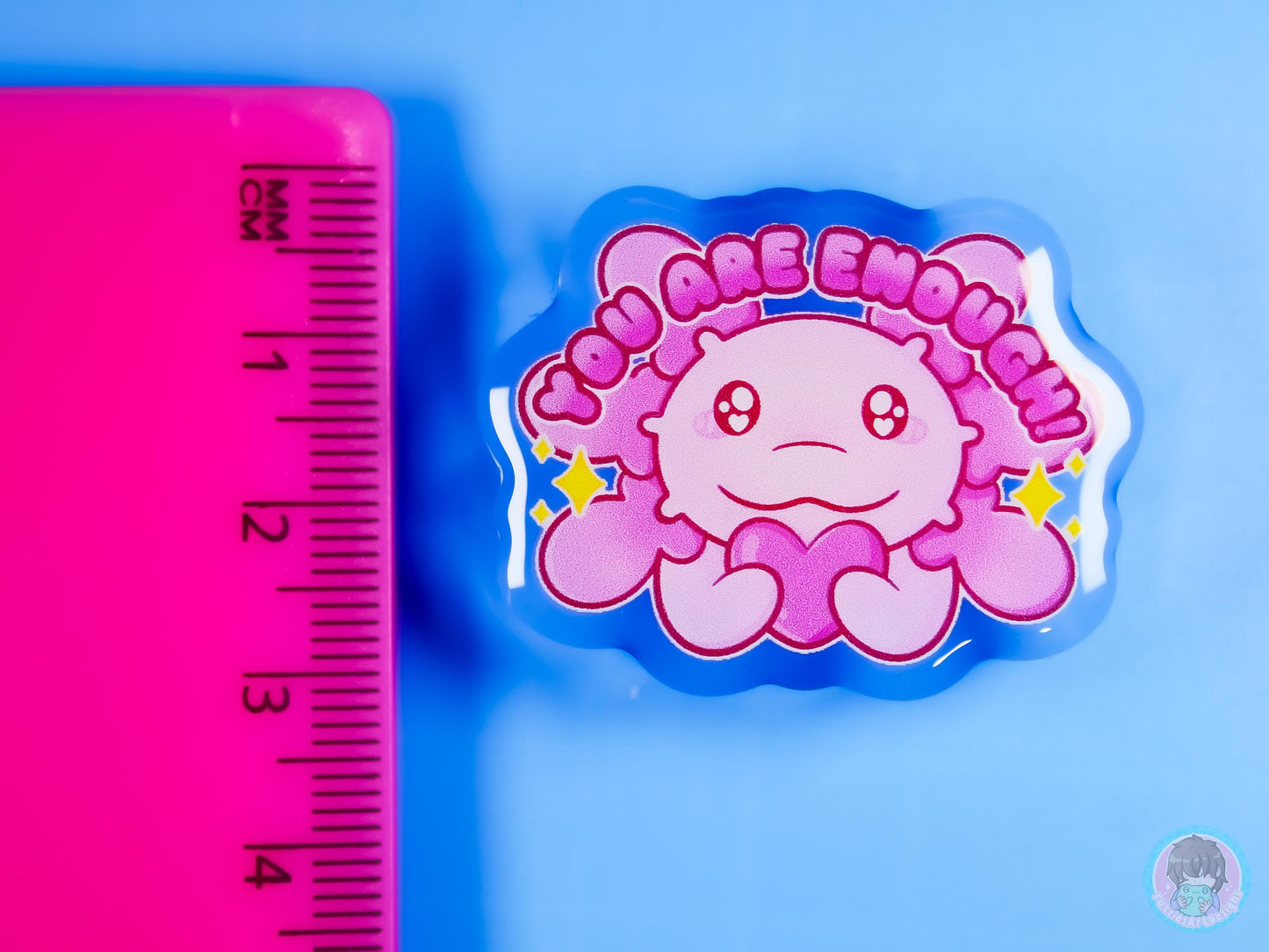 You Are Enough Axolotl Acrylic Pin