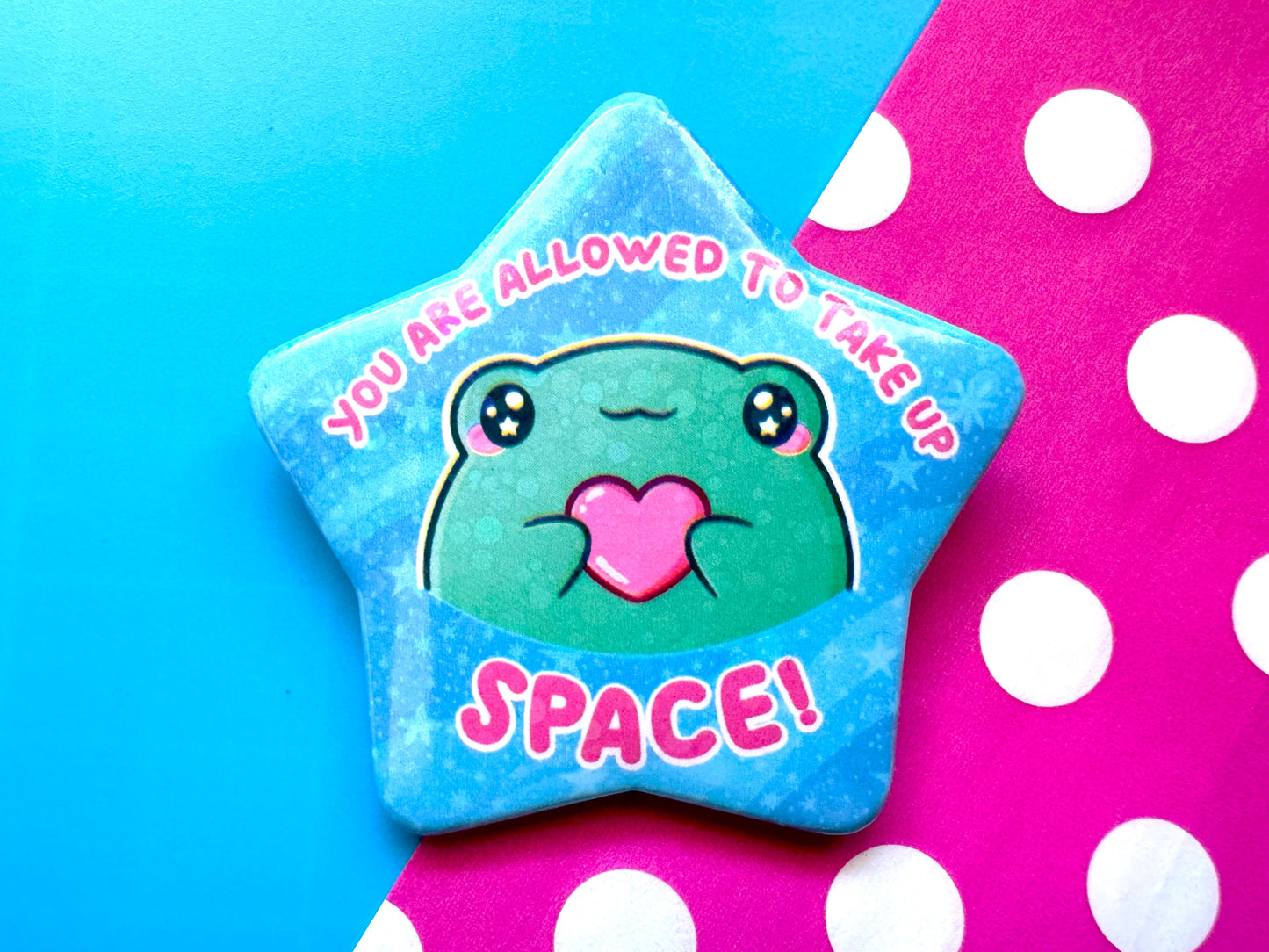 You Are Allowed To Take Up Space Frog Holographic Star Badge