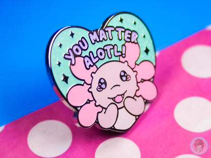 You Matter Alotl Axolotl Glitter Pi