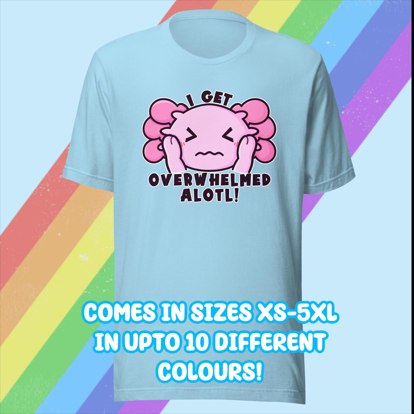 I Get Overwhelmed Alotl Tshirt