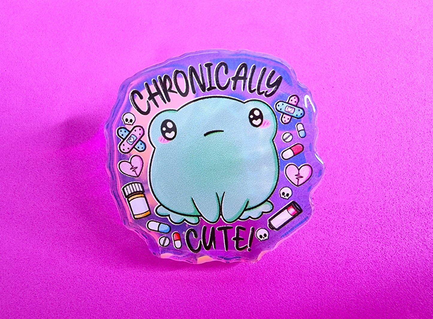 Chronically Cute Acrylic Pin